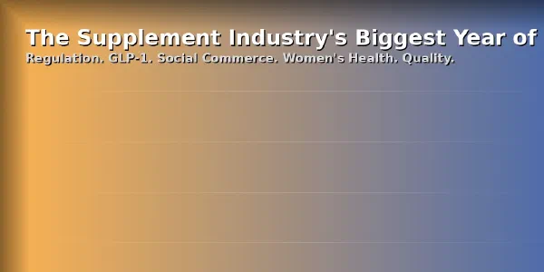 The Supplement Industry's Biggest Year of Change Since 1994